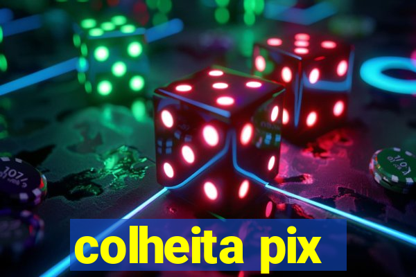 colheita pix